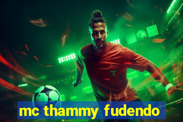 mc thammy fudendo